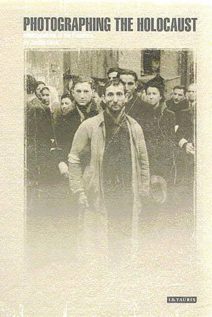 Photographing the Holocaust: Interpretations of the Evidence - Paperback