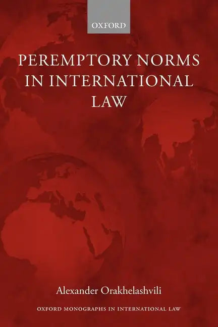 Peremptory Norms in International Law Oxford Monographs in International Law - Paperback