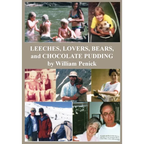 Leeches, Lovers, Bears, and Chocolate Pudding: True Tales of One Wacky Family - Paperback