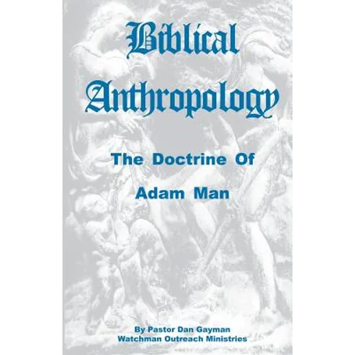 Biblical Anthropology: The Doctrine of Adam Man - Paperback