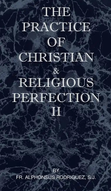 The Practice of Christian and Religious Perfection Vol II - Hardcover