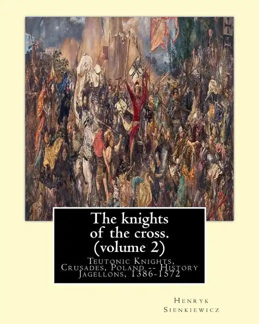 The knights of the cross. By: Henryk Sienkiewicz, translation from the polish: By: Jeremiah Curtin (1835-1906). VOLUME 2. Teutonic Knights, Crusades - Paperback