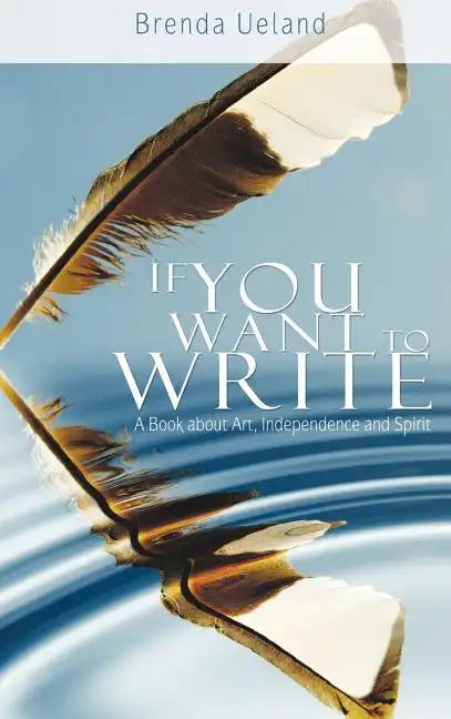 If You Want to Write: A Book about Art, Independence and Spirit - Hardcover