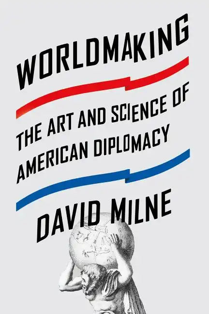 Worldmaking: The Art and Science of American Diplomacy - Paperback