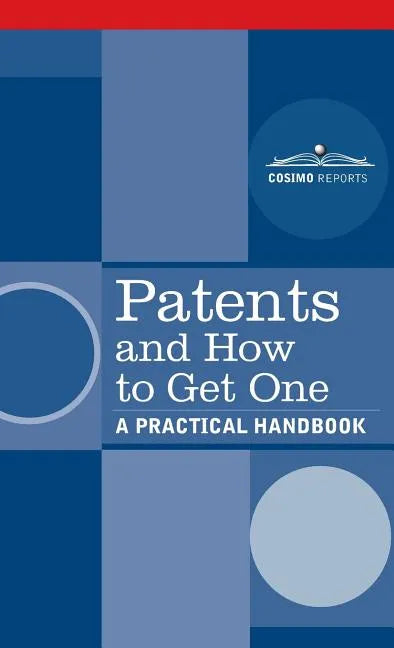 Patents and How to Get One: A Practical Handbook - Hardcover