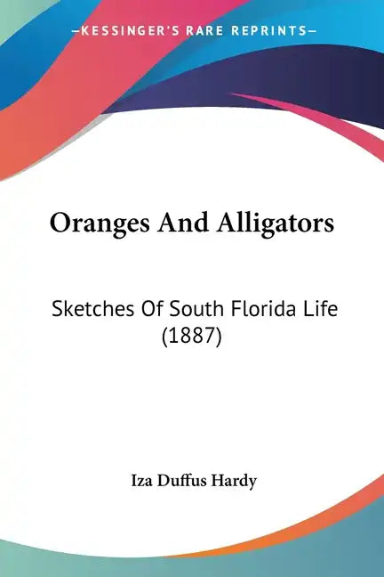 Oranges and Alligators: Sketches of South Florida Life (1887) - Paperback