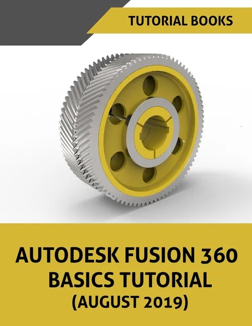 Autodesk Fusion 360 Basics Tutorial (August 2019) - Paperback