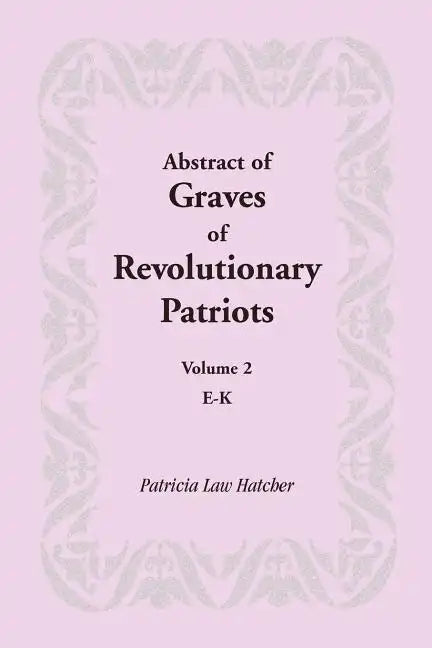 Abstract of Graves of Revolutionary Patriots: Volume 2, E-K - Paperback