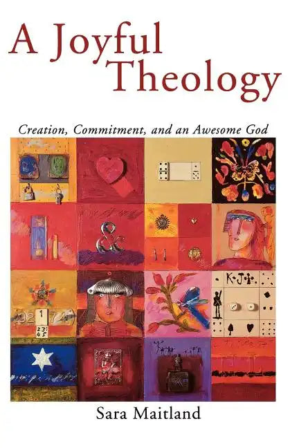 A Joyful Theology: Creation, Commitment, and an Awesome God - Paperback