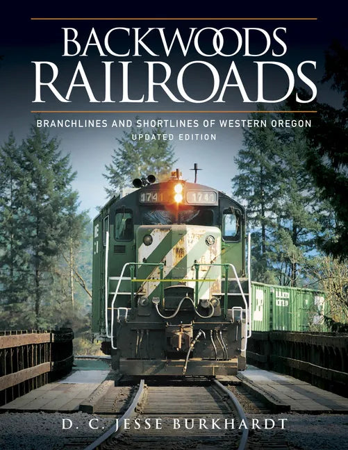 Backwoods Railroads: Branchlines and Shortlines of Western Oregon - Hardcover