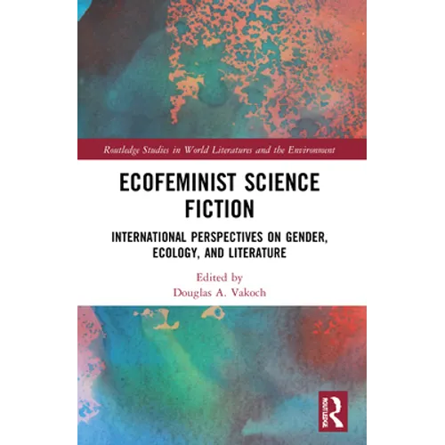 Ecofeminist Science Fiction: International Perspectives on Gender, Ecology, and Literature - Paperback