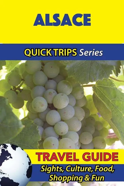Alsace Travel Guide (Quick Trips Series): Sights, Culture, Food, Shopping & Fun - Paperback