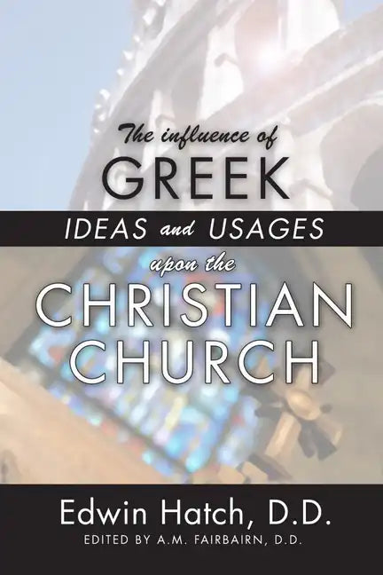 The Influence of Greek Ideas and Usages upon the Christian Church - Paperback