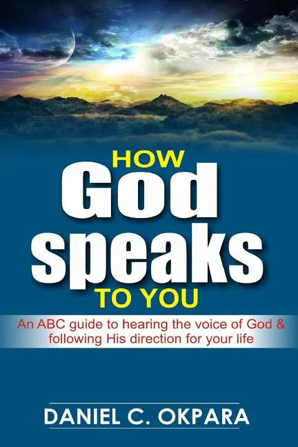 How God Speaks to You: An ABC Guide to Hearing the Voice of God & Following His Direction for Your Life - Paperback
