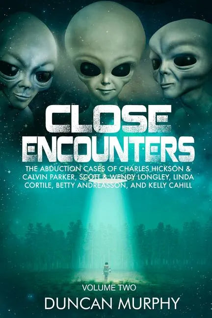 Close Encounters: Volume Two: The Abduction Cases of Charles Hickson & Calvin Parker, Scott & Wendy Longley, Linda Cortile, Betty Andrea - Paperback
