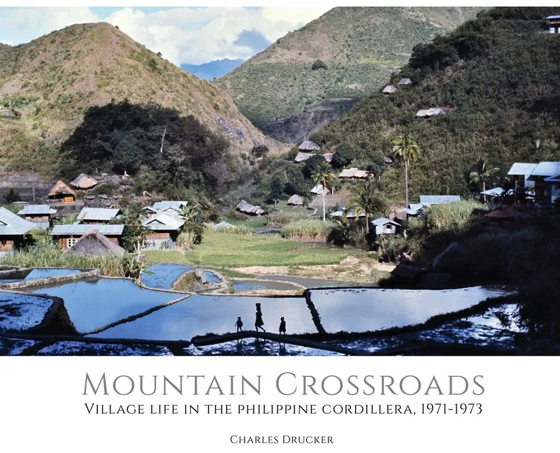 Mountain Crossroads: Village Life in the Philippine Cordillera, 1971-73 - Hardcover