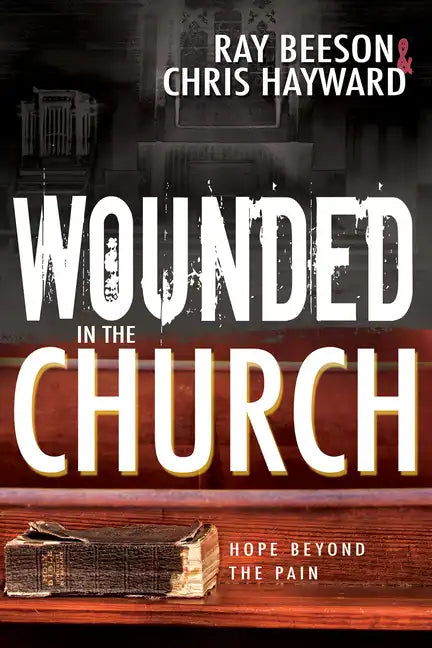 Wounded in the Church: Hope Beyond the Pain - Paperback