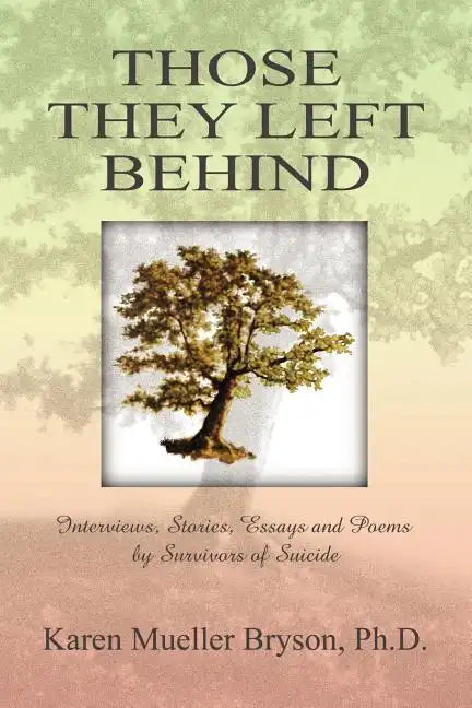 Those They Left Behind: Interviews, Stories, Essays and Poems by Survivors of Suicide - Paperback