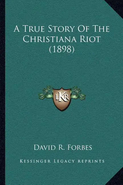 A True Story Of The Christiana Riot (1898) - Paperback