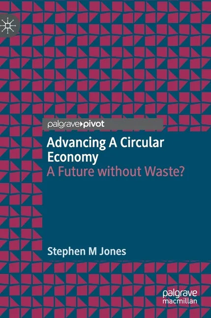 Advancing a Circular Economy: A Future Without Waste? - Hardcover