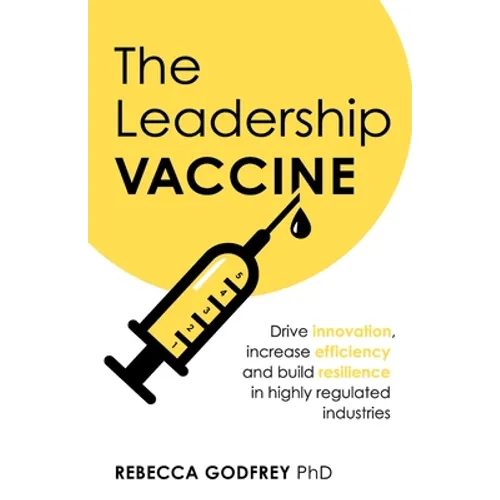 The Leadership Vaccine: Drive Innovation, Increase Efficiency, and Build Resilience in Highly Regulated Industries - Paperback