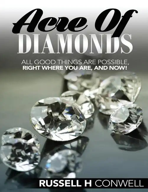 Acre of Diamonds by Russell H Conwell: The World Famous Classic - Paperback