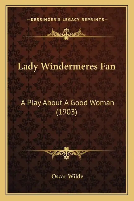 Lady Windermeres Fan: A Play About A Good Woman (1903) - Paperback