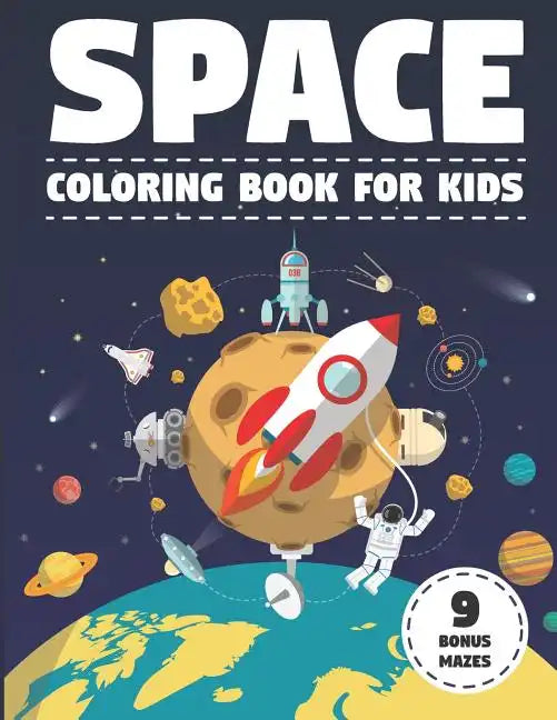 Space Coloring Book for Kids: With Astronauts, Planets, Moons, Space Rockets & Ships. (Activity Book with Bonus Mazes) - Paperback