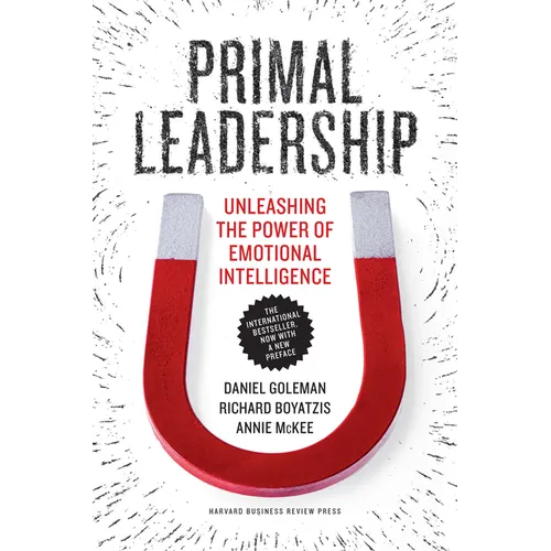 Primal Leadership: Unleashing the Power of Emotional Intelligence - Hardcover