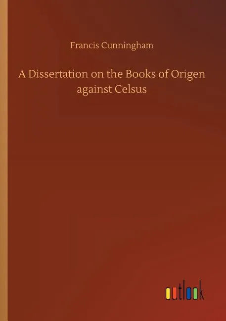 A Dissertation on the Books of Origen against Celsus - Paperback