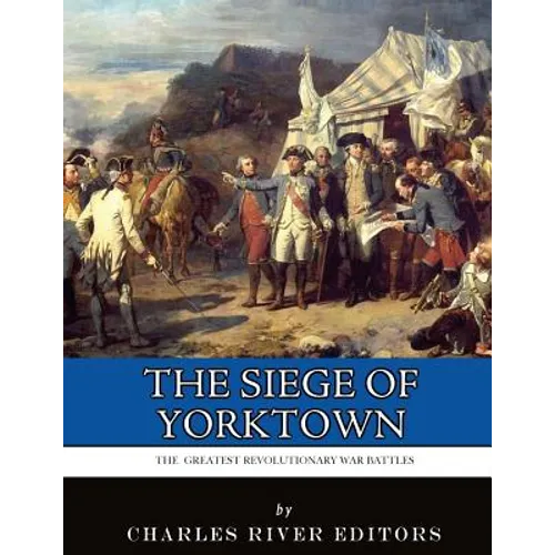 The Greatest Revolutionary War Battles: The Siege of Yorktown - Paperback