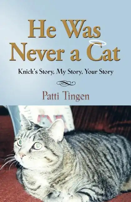 He Was Never a Cat: Knick's Story, My Story, Your Story - Paperback