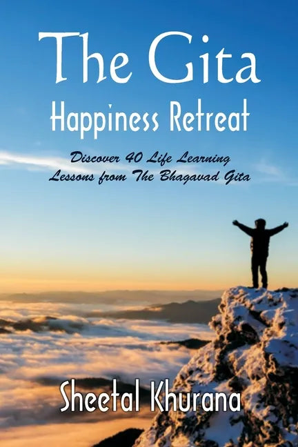 The Gita Happiness Retreat: Discover 40 Life Learning Lessons from The Bhagavad Gita - Paperback