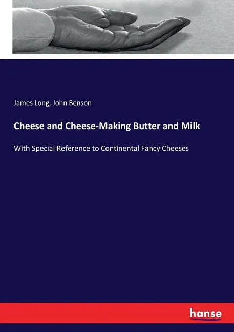 Cheese and Cheese-Making Butter and Milk: With Special Reference to Continental Fancy Cheeses - Paperback
