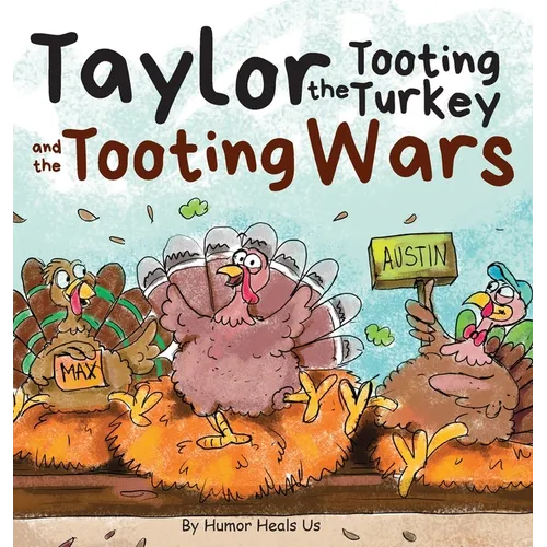 Taylor the Tooting Turkey and the Tooting Wars: A Story About Turkeys Who Toot (Fart) - Hardcover