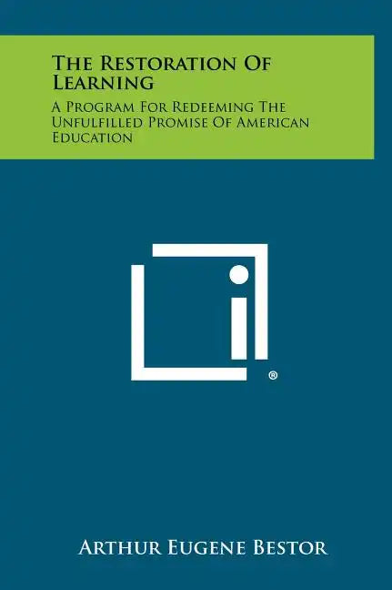 The Restoration Of Learning: A Program For Redeeming The Unfulfilled Promise Of American Education - Hardcover
