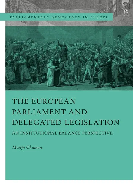 The European Parliament and Delegated Legislation: An Institutional Balance Perspective - Hardcover