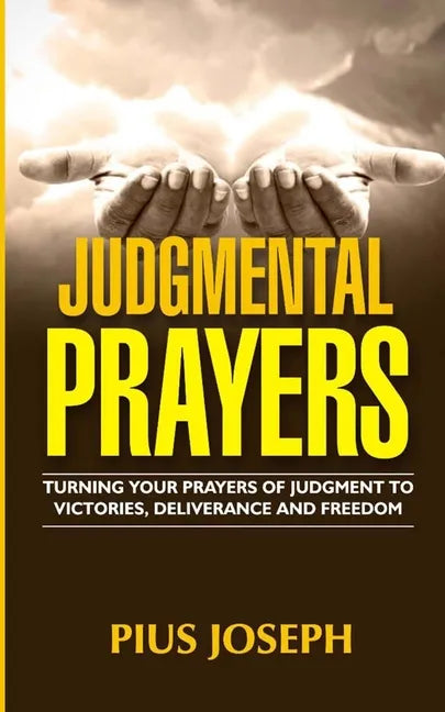 Judgmental Prayers: Turning Your Prayers of Judgment to Victories, Deliverance and Freedom - Paperback