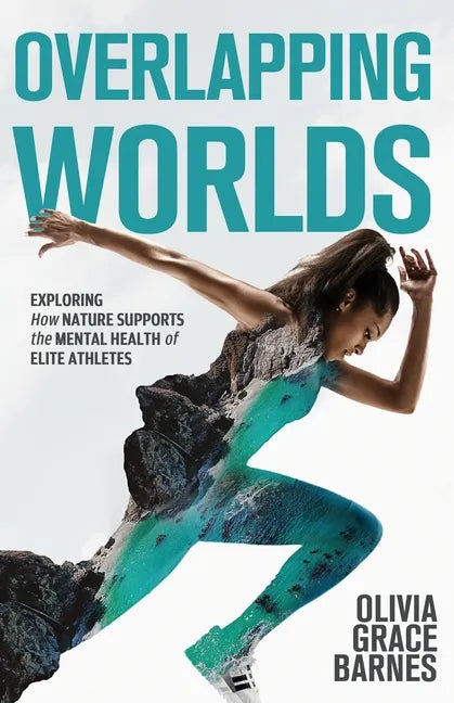 Overlapping Worlds: Exploring How Nature Supports the Mental Health of Elite Athletes - Paperback