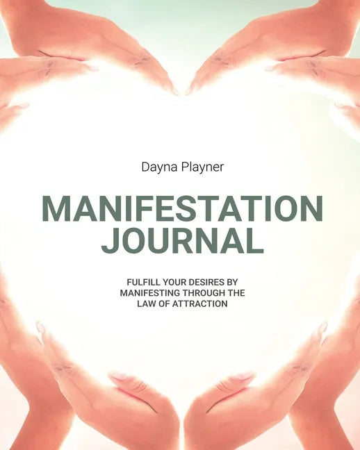 Manifestation Journal: Manifest Your Desires, Law Of Attraction Book, Mindfulness, Vision Board, Affirmations - Paperback