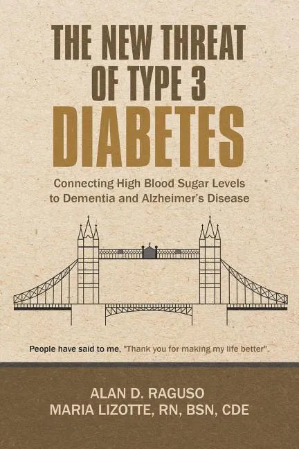 The New Threat of Type 3 Diabetes: Connecting High Blood Sugar Levels to Dementia and Alzheimer's Disease - Paperback
