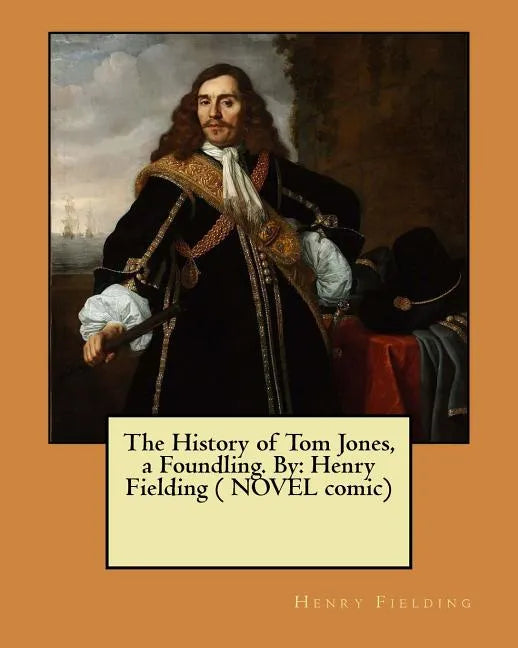 The History of Tom Jones, a Foundling. By: Henry Fielding ( NOVEL comic) - Paperback