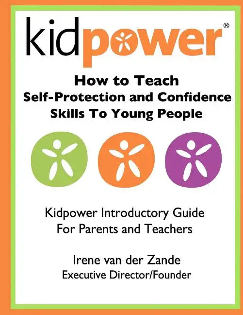How to Teach Self-Protection and Confidence Skills to Young People: Kidpower Introductory Guide for Parents and Teachers - Paperback