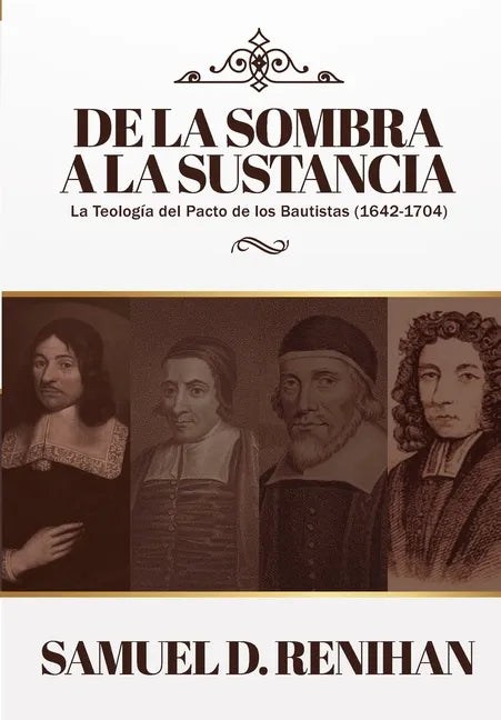 De la Sombra a la Sustancia: La teologia del pacto de los Bautistas (1642-1704) - Paperback