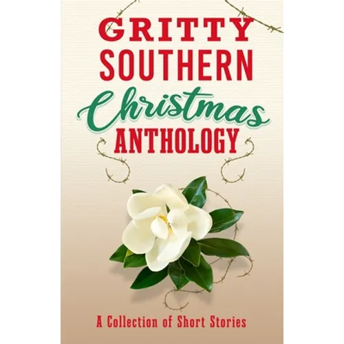 Gritty Southern Christmas Anthology: A Collection of Short Stories - Paperback