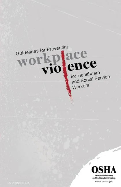 Guidelines for Preventing Workplace Violence for Healthcare and Social Service Workers: (3148-04r 2015) - Paperback