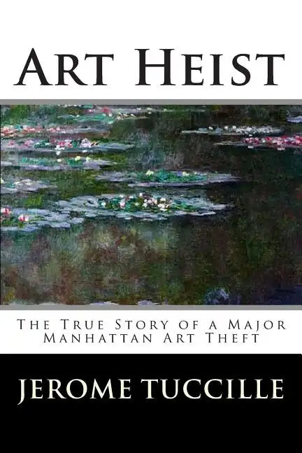 Art Heist: The True Story of a Major Manhattan Art Theft - Paperback