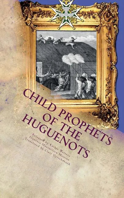 Child Prophets of the Huguenots: The Sacred Theatre of the Cevennes - Paperback