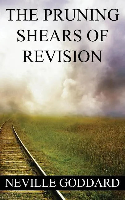 Neville Goddard: The Pruning Shears of Revision (create new possibilities that change your future) - Paperback