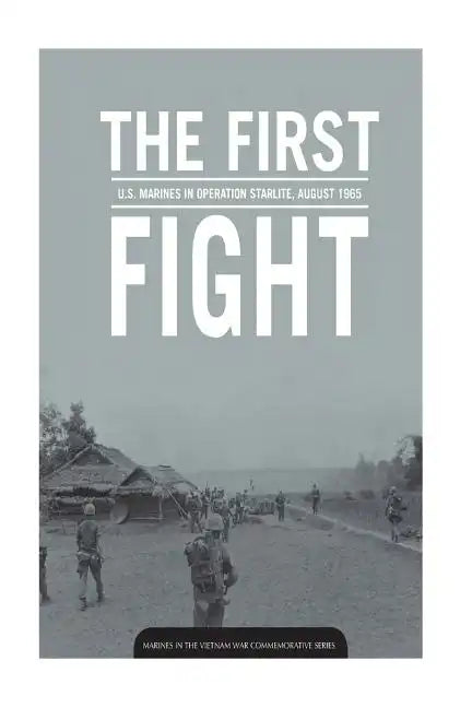 THE FIRST FIGHT U.S. MARINES in OPERATION STARLITE AUGUST 1965 - Paperback